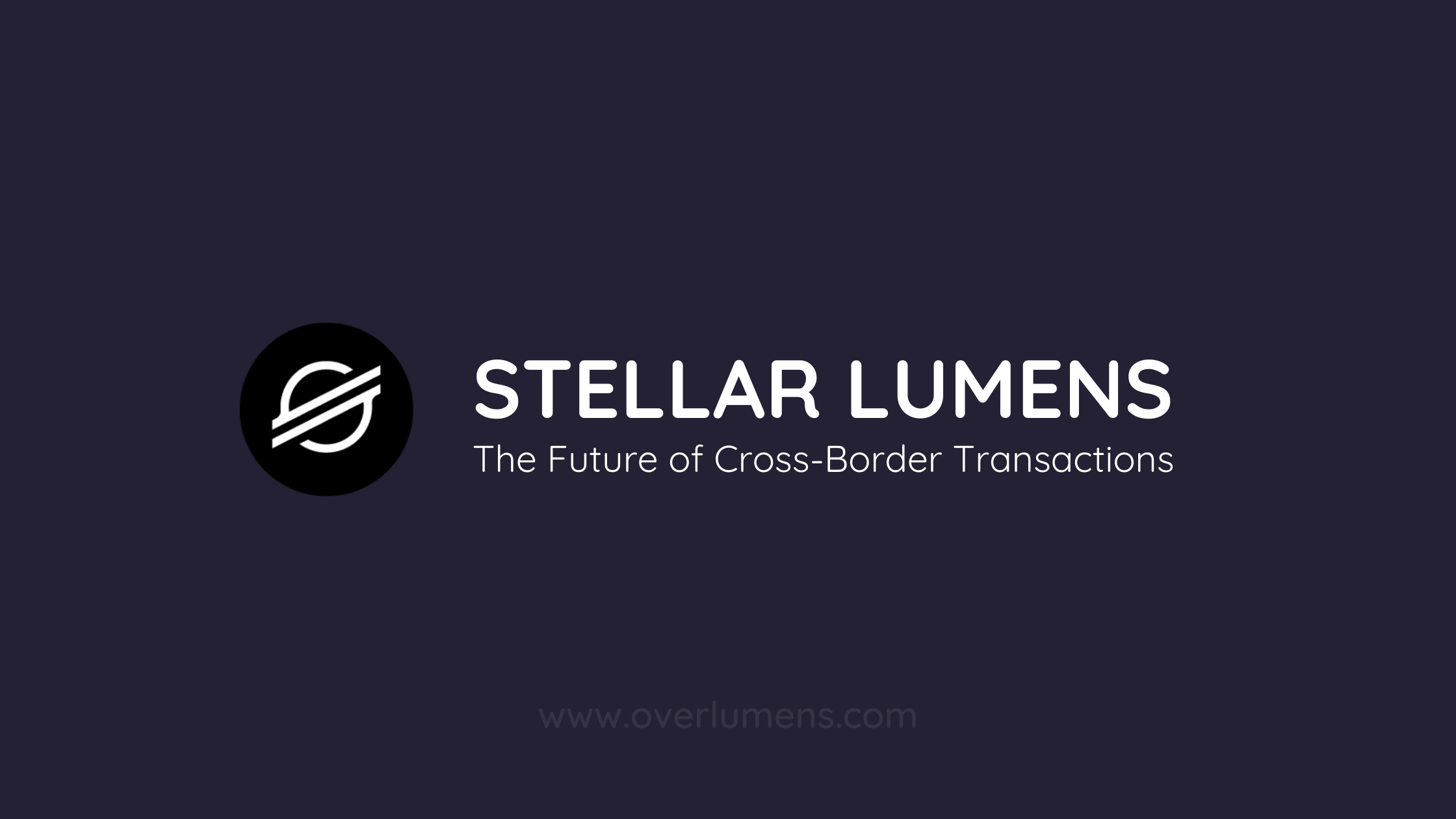 Stellar Lumens: The Future of Cross-Border Transactions